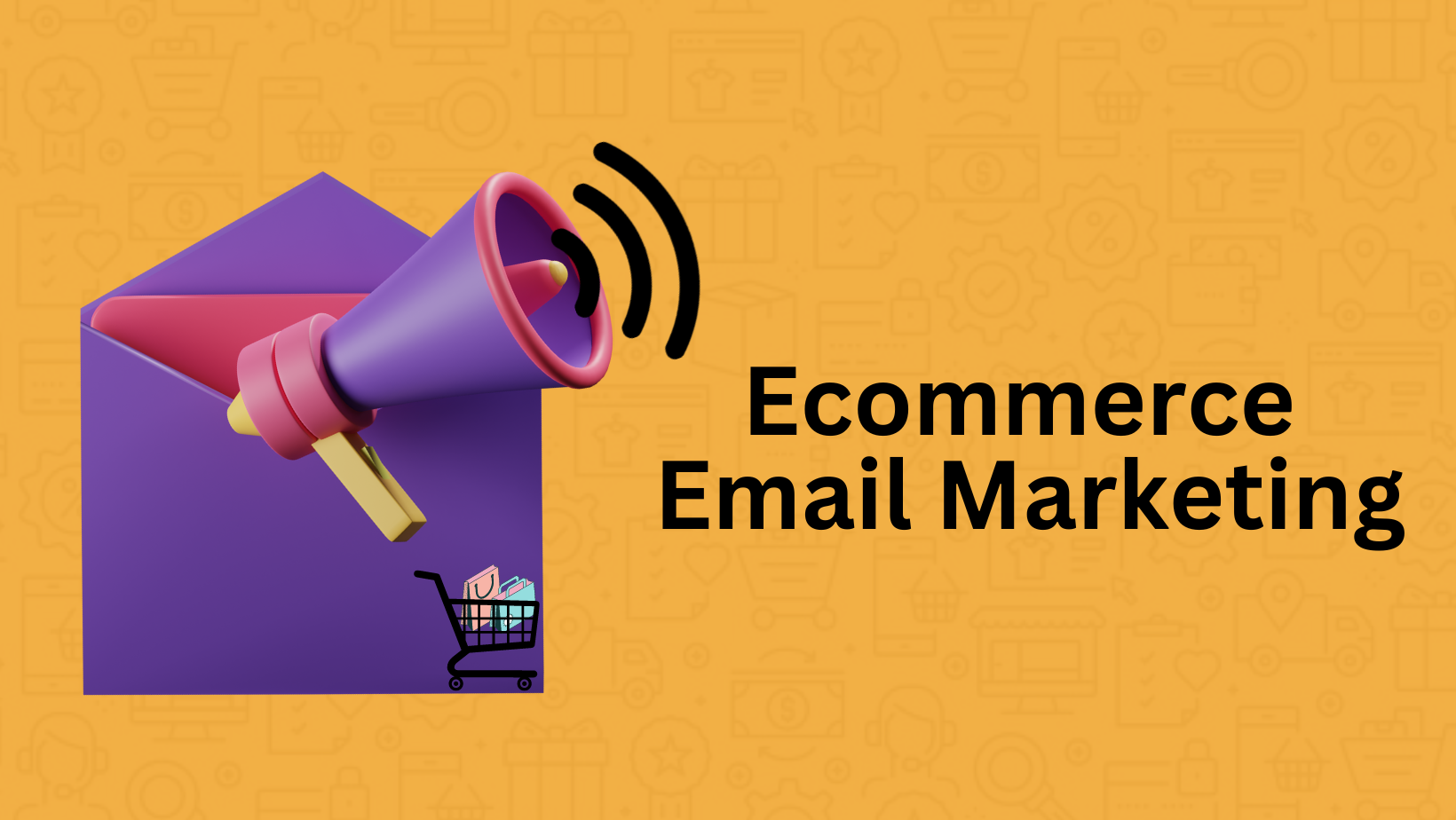 Email Marketing For Ecommerce Industry: A Quick Guide