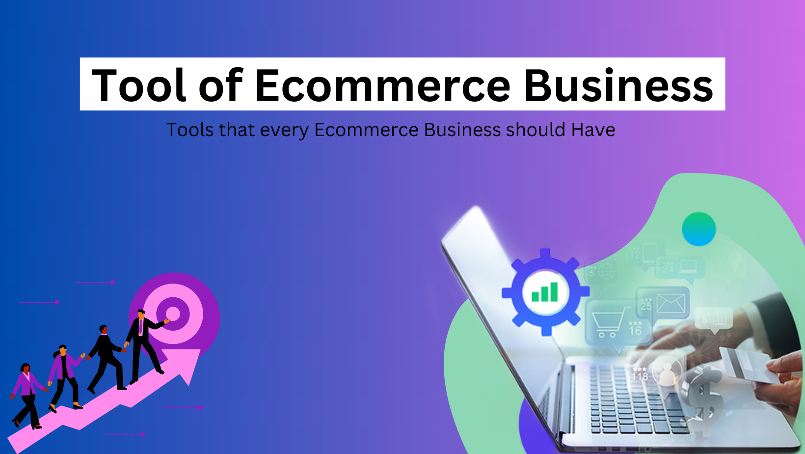 What are the Tools of Ecommerce: Must Have to Grow Business